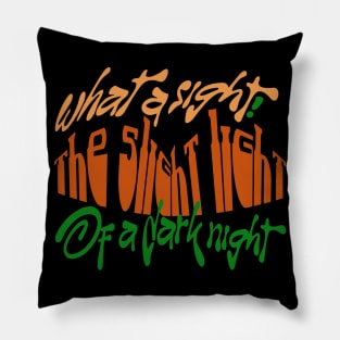 THE LIGHT OF A DARK NIGHT! Pillow