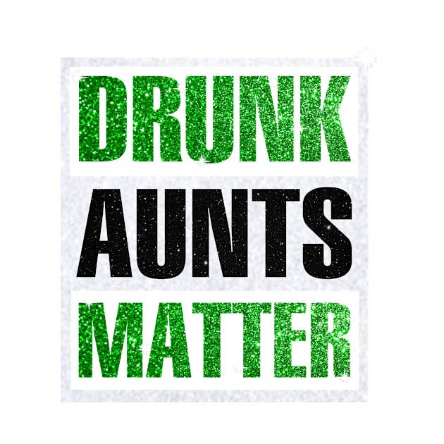 Drunk Aunts Matter by heryes store