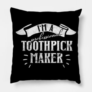 I'm a Professional Toothpick Maker for Woodworker or Craftsman Pillow