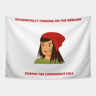 Accidentally Turning On the Webcam During The Conference Call Freelancer Joke WFH Meme Tapestry