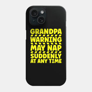 Grandpa Warning May Nap Suddenly At Any Time Phone Case