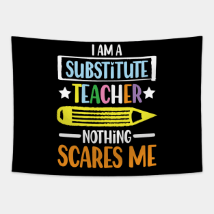 I Am A Substitute Teacher Nothing Scares Me - Teacher Tapestry