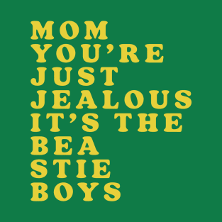 Mom, You're Just Jealous T-Shirt