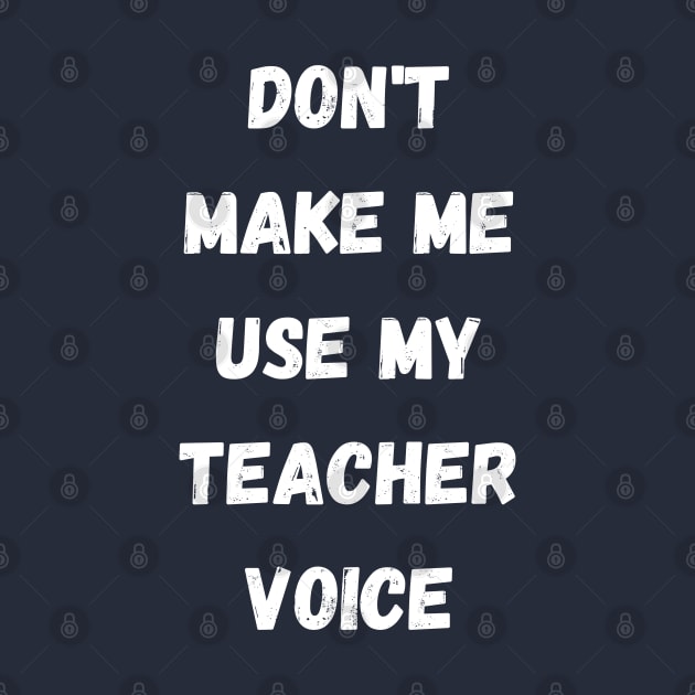 Don't make me use my teacher voice by Digital printa