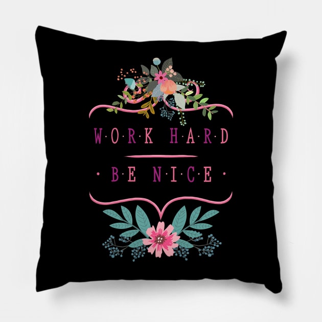 Work Hard, Be Nice Pillow by LittleBunnySunshine