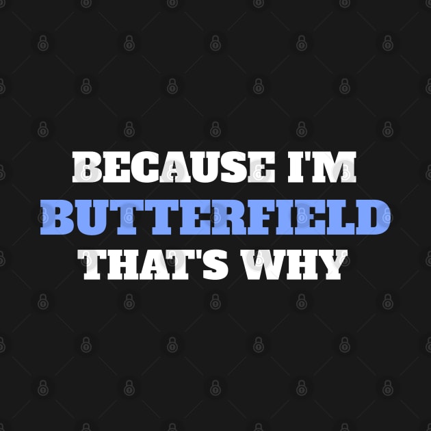 Because I'm Butterfield That's Why by Insert Name Here