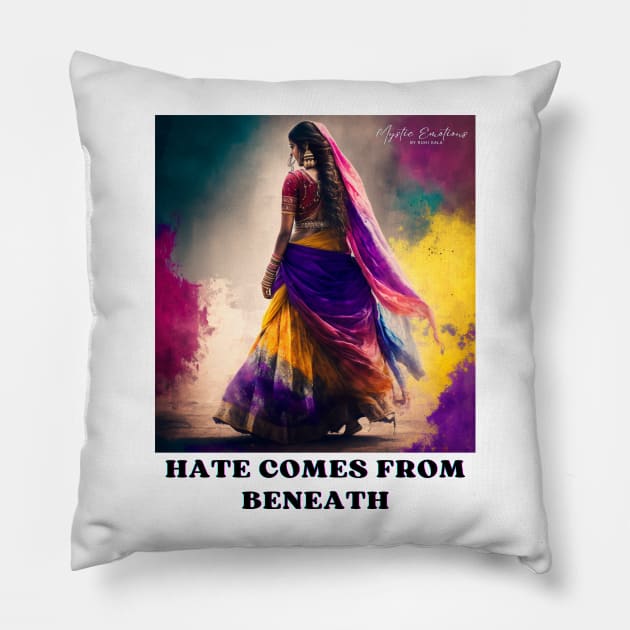 HATE COMES FROM BENEATH Pillow by MYSTIC EMOTIONS