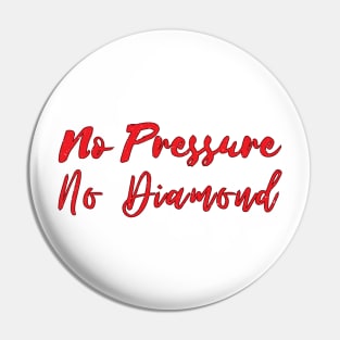 No Pressure No Diamond - Red Pin