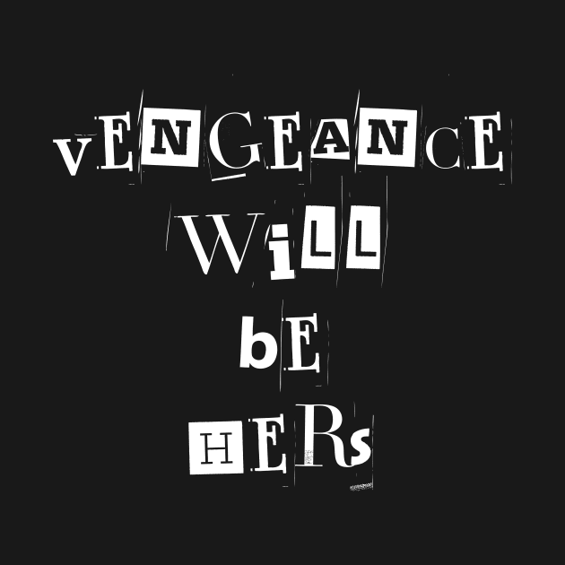 Vengeance will be hers | Wynonna Earp Vengeance Movie Fan T Shirt Design by Rainbow Kin Wear