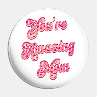 You're Amazing Mom - Mothers Day Pin