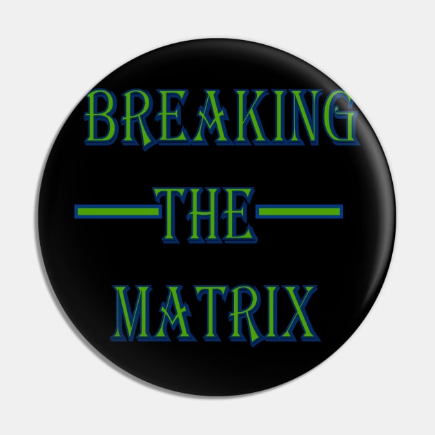 Breaking The Matrix Pin by The GOAT Design