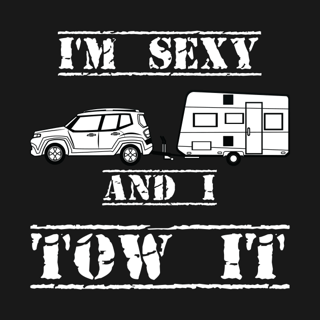 I'm Sexy and I Tow It Fun Caravanning Slogan by Authentic Designer UK