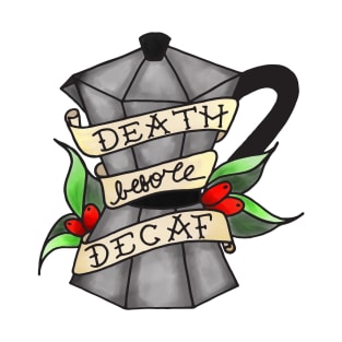 Death before decaf T-Shirt