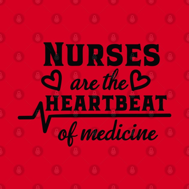 Nurses are the heartbeat of medicine by holidaystore