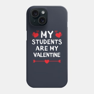 My Students Are My Valentine. Phone Case