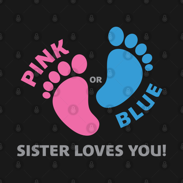 Disover Pink or Blue - Sister Loves You - Pink Or Blue Sister Loves You - T-Shirt