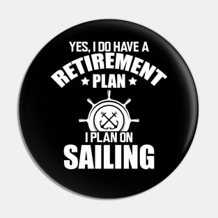 Sailor - Yes, I do have retirement plan I plan on sailing w Pin