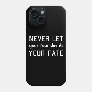 Never Let your Fear Decide your fate Phone Case