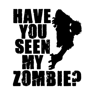 Funny Have You Seen My Zombie Scary Halloween T-Shirt