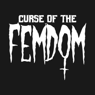 Curse of the femdom T-Shirt