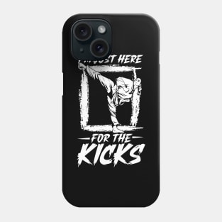 I am here for the kicks - Hapkido Phone Case