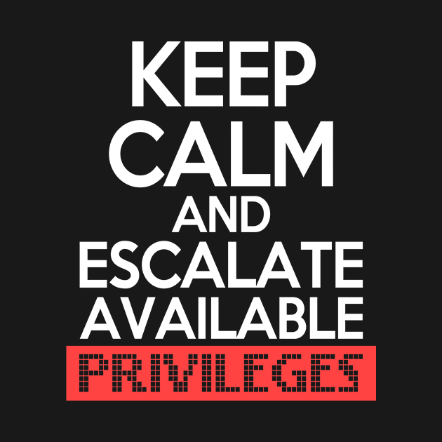 Keep Calm and Escalate Available Privileges Hacker by Mesyo