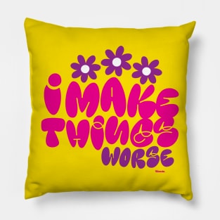 I Make Things Worse Pillow