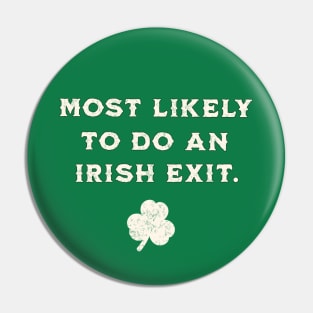 Most Likely To Do An Irish Exit St Patricks Day, Green Pin