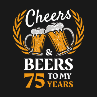 75th Birthday Gift Cheers And Beers T-Shirt