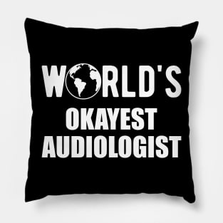 Audiologist - World's Okayest Audiologist Pillow