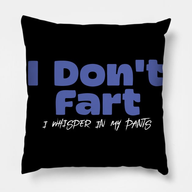 I Don't Fart. I Whisper In My Pants Pillow by pako-valor