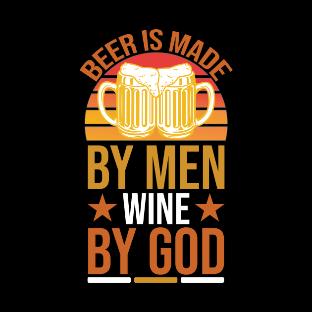 Beer Is Made By Men Wine By God T Shirt For Women Men by Pretr=ty