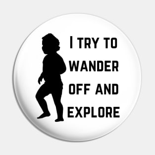 I try to wander off and explore (MD23KD002) Pin