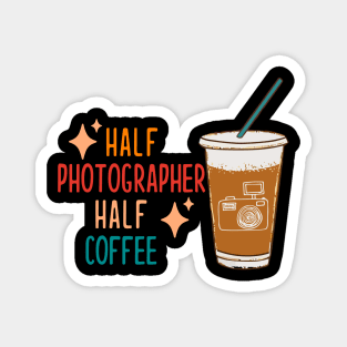 Half Photographer Coffee Photograph Gift Funny Photographer Magnet