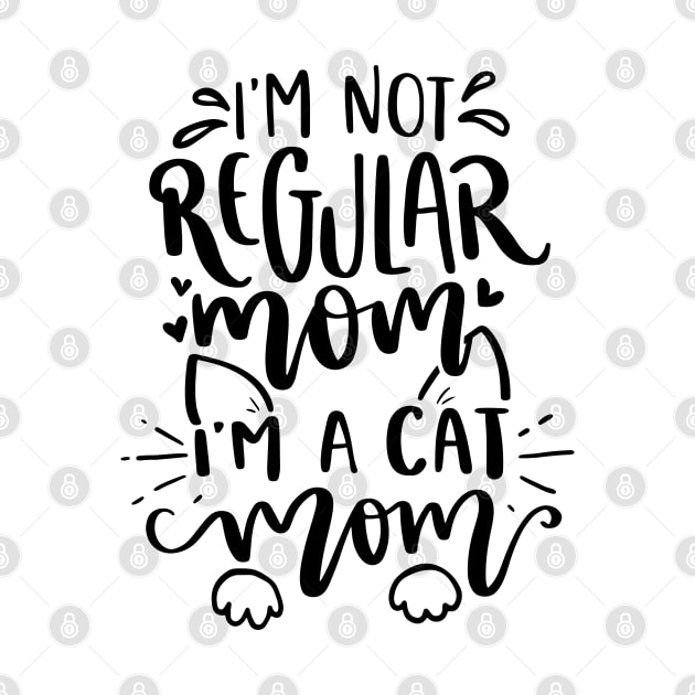 I Am Not A Regular Mom I Am A Cat Mom by P-ashion Tee