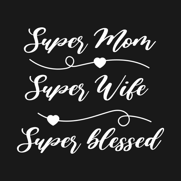 Super Mom, Super Wife, Super Blessed by Blessed Deco and Design