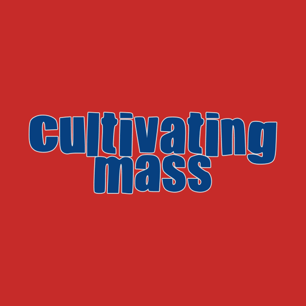 Cultivating Mass by RabbitFood