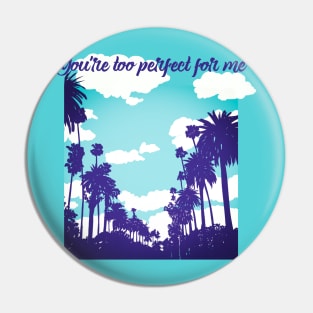 You re too perfect for me Pin