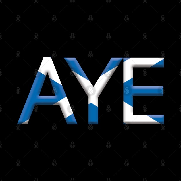 AYE, 3D Pro Scottish Independence Saltire Flag Text Slogan by MacPean