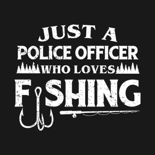 Just a Police Officer who loves fishing T-Shirt