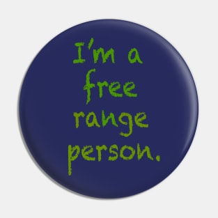 I'm a free range person. Pin