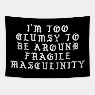 I'm Too Clumsy To Be Around Fragile Masculinity / Feminist Typography Design Tapestry