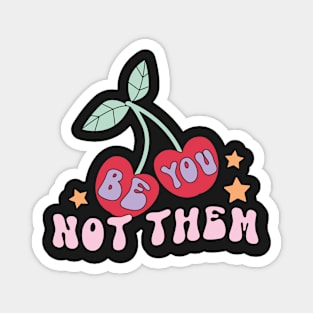 Be You Not Them - Cherry Retro Magnet