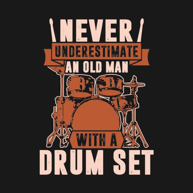 Never Underestimate An Old Man With A Drum Set by FogHaland86