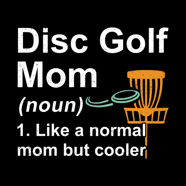 Disc Golf Mom Noun Like A Normal Mom But Cooler by kateeleone97023