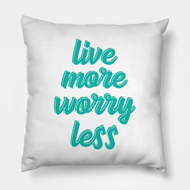 live more worry less Pillow by UnknownAnonymous