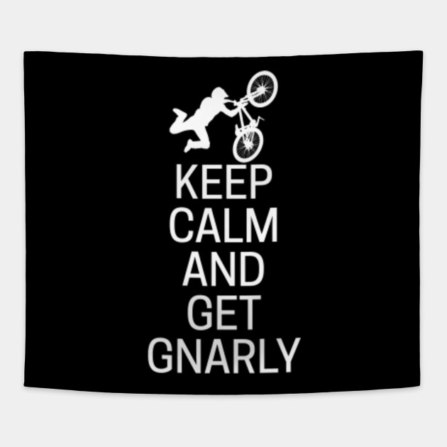 Keep Calm And Get Gnarly