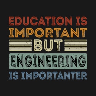 Funny Education Is Important But Engineering Is Importanter T-Shirt