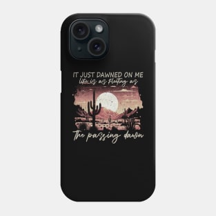 Graphic It Just Dawned On Me Gifts Women Phone Case