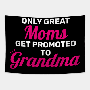 Only Great Moms Get Promoted To Grandma Tapestry